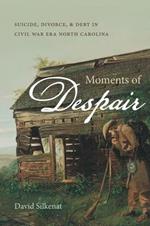 Moments of Despair: Suicide, Divorce, and Debt in Civil War Era North Carolina