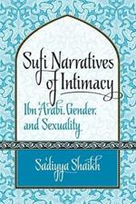 Sufi Narratives of Intimacy: Ibn 'Arabi, Gender, and Sexuality