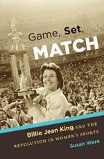 Game, Set, Match: Billie Jean King and the Revolution in Women's Sports