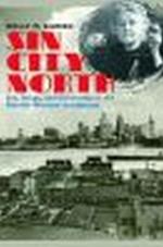 Sin City North: Sex, Drugs, and Citizenship in the Detroit-Windsor Borderland