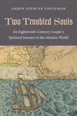 Two Troubled Souls: An Eighteenth-Century Couple's Spiritual Journey in the Atlantic World