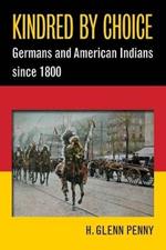 Kindred By Choice: Germans and American Indians since 1800
