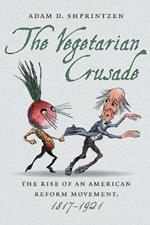 The Vegetarian Crusade: The Rise of an American Reform Movement, 1817-1921