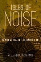 Isles of Noise: Sonic Media in the Caribbean