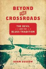 Beyond the Crossroads: The Devil and the Blues Tradition