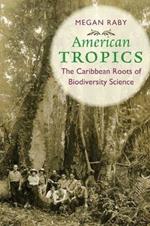 American Tropics: The Caribbean Roots of Biodiversity Science