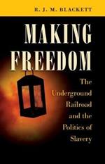 Making Freedom: The Underground Railroad and the Politics of Slavery