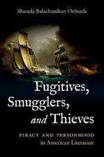 Fugitives, Smugglers, and Thieves: Piracy and Personhood in American Literature