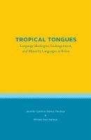 Tropical Tongues: Language Ideologies, Endangerment, and Minority Languages in Belize