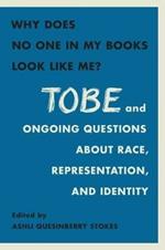 Why Does No One In My Books Look Like Me?: Tobe and Ongoing Questions about Race, Representation, and Community