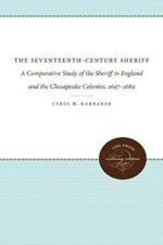 The Seventeenth-Century Sheriff: A Comparative Study of the Sheriff in England and the Chesapeake Colonies, 1607-1689