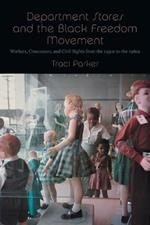 Department Stores and the Black Freedom Movement: Workers, Consumers, and Civil Rights from the 1930s to the 1980s