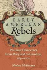 Early American Rebels: Pursuing Democracy from Maryland to Carolina, 1640-1700