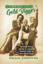 American Gold Digger: Marriage, Money, and the Law from the Ziegfeld Follies to Anna Nicole Smith