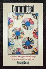 Committed: Remembering Native Kinship in and beyond Institutions