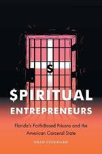 Spiritual Entrepreneurs: Florida's Faith-Based Prisons and the American Carceral State