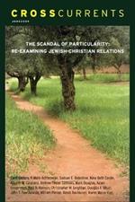 Crosscurrents: The Scandal of Particularity--Re-Examining Jewish-Christian Relations: Volume 59, Number 2, June 2009