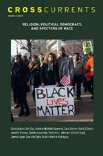 Crosscurrents: Religion, Political Democracy, and Specters of Race: Volume 68, Number 1, March 2018