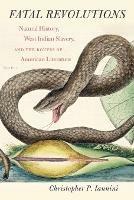 Fatal Revolutions: Natural History, West Indian Slavery, and the Routes of American Literature