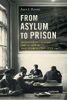 From Asylum to Prison: Deinstitutionalization and the Rise of Mass Incarceration after 1945