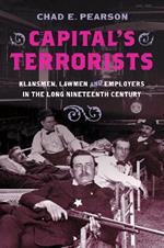 Capital's Terrorists: Klansmen, Lawmen, and Employers in the Long Nineteenth Century