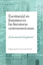 Escritura(s) en femenino en las literaturas centroamericanas: ?Una cuestion de genero?