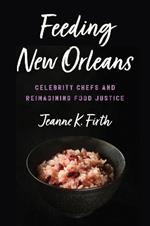 Feeding New Orleans: Celebrity Chefs and Reimagining Food Justice