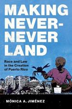 Making Never-Never Land: Race and Law in the Creation of Puerto Rico