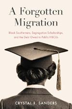 A Forgotten Migration: Black Southerners, Segregation Scholarships, and the Debt Owed to Public HBCUs