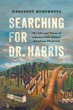 Searching for Dr. Harris: The Life and Times of a Remarkable African American Physician