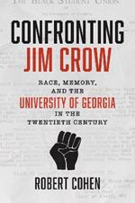 Confronting Jim Crow: Race, Memory, and the University of Georgia in the Twentieth Century