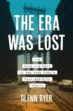 The Era Was Lost: The Rise and Fall of New York City's Rank-and-File Rebels