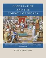 Constantine and the Council of Nicaea: Defining Orthodoxy and Heresy in Christianity, 325 CE