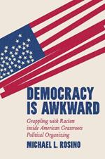 Democracy Is Awkward: Grappling with Racism inside American Grassroots Political Organizing