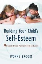 Building Your Child's Self-Esteem: 9 Secrets Every Parent Needs to Know