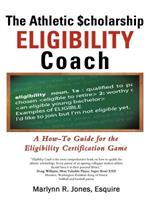 The Athletic $Cholarship Eligibility Coach: A How-To Guide for the Eligibility Certification Game