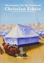 Christainity for the Confused: Chriatian Ethics: An overview of Christian virtue ethics