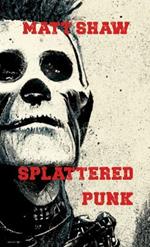 Splattered Punk: Turning The Gore, Violence and Sex Up To 