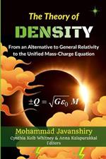 The Theory of Density: From an Alternative to General Relativity to the Unified Mass-Charge Equation