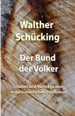 Der Bund der Völker: Studien und Vorträge zum organisatorischen Pazifismus