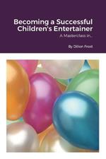 Becoming a successful children's entertainer: A Masterclass in...