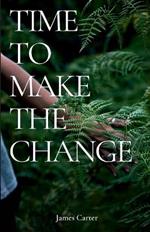 Time To Make The Change: How You Can Make a Change to Help the World