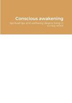 Conscious awakening: Spiritual tips and wellbeing despite living in a crazy world