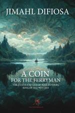 A Coin for the Ferryman: The Death and Life of Alex Sanders, King of the Witches