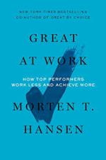 Great at Work: How Top Performers Do Less, Work Better, and Achieve More