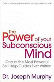 The Power Of Your Subconscious Mind (revised): One Of The Most Powerful Self-help Guides Ever Written!