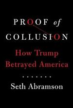 Proof of Collusion: How Trump Betrayed America