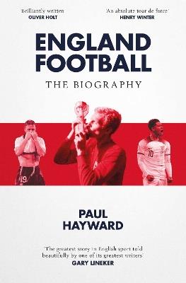 England Football: The Biography: 1872 - 2022 - Paul Hayward - cover