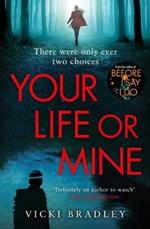 Your Life or Mine: The new gripping thriller from the author of Before I Say I Do