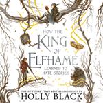 How the King of Elfhame Learned to Hate Stories (The Folk of the Air series)